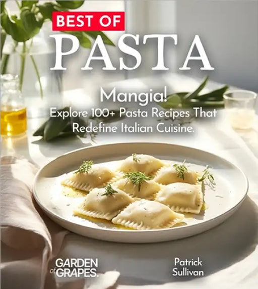 Best of Pasta Cookbook: Mangia! Explore 100+ Pasta Recipes That Redefine Italian Cuisine by Hanson Han