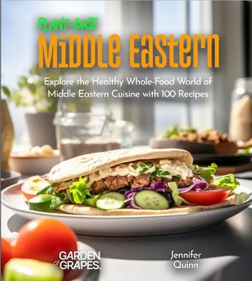 Plant-Based Middle Eastern Cookbook: Wholesome Wonders: Explore the World of Middle Eastern Cuisine with 100 Recipes, Pictures included by Jennifer Quinn