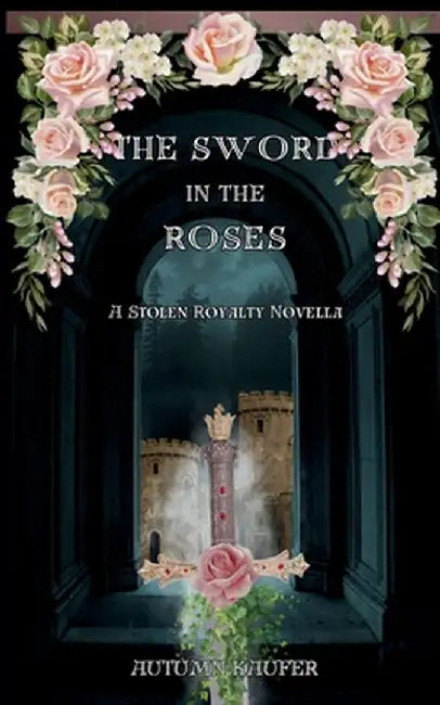 The Sword in the Roses by Autumn Kaufer