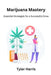 Marijuana mastery: Essential strategies for a successful grow by Tyler Harris