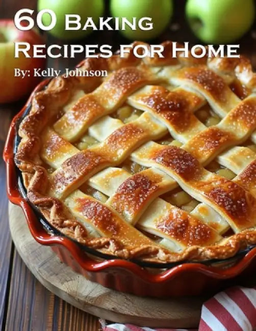 60 Baking Recipes for Home by Kelly Johnson