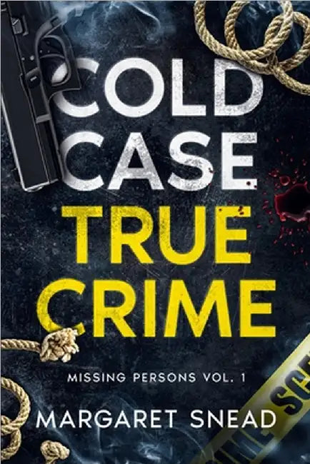 Cold Case True Crime: Missing Persons Vol. 1 by Margaret Snead
