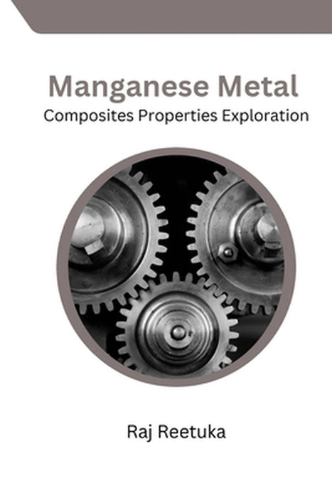 Manganese Metal Composites Properties Exploration by Raj Reetuka