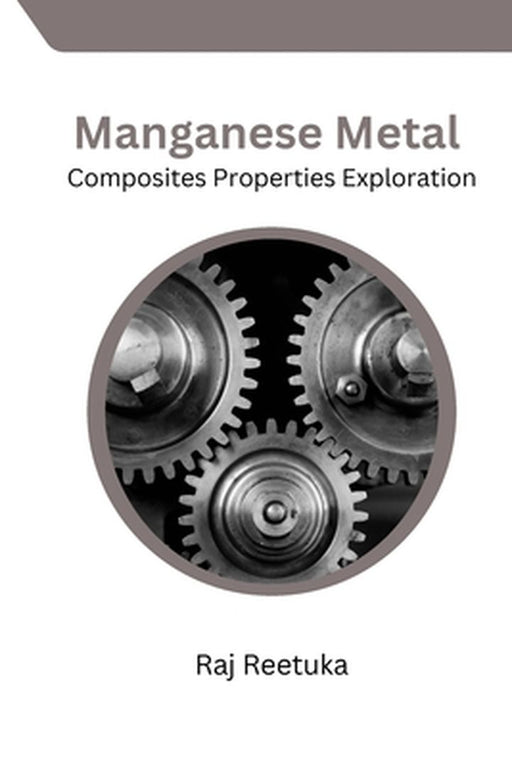 Manganese Metal Composites Properties Exploration by Raj Reetuka