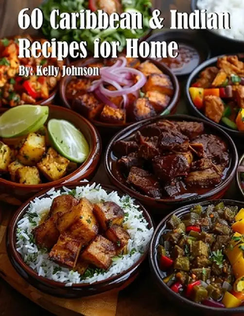 60 Caribbean & West Indian Recipes for Home by Kelly Johnson