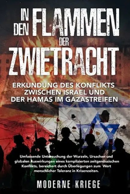 In den Flammen der Zwietracht: Umfassende Untersuchung der Wurzeln, Ursachen und globalen Auswirkungen eines komplizierten zeitgenössischen Konflikts by Moderne Kriege