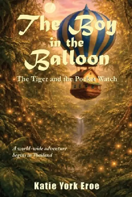 The Boy in the Balloon: The Tiger and the Pocket Watch by Katie York Eroe