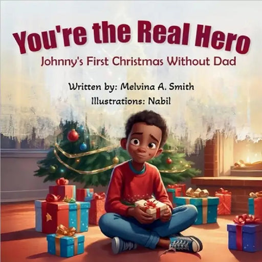You're the Real Hero: Johnny's First Christmas Without Dad by Smith, Melvina A.