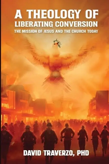 A Theology of Liberating Conversion by David Traverzo