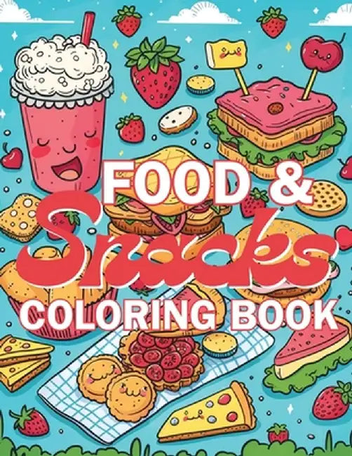 Food & Snacks Coloring Book: Color your way through a delicious adventure with fruits, veggies, treats, and more! by Emma Dreamweaver
