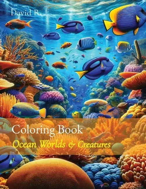 Coloring Book: Ocean Wonders: Ocean Wonders by David R