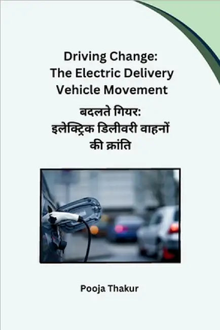 Driving Change: The Electric Delivery Vehicle Movement by Pooja Thakur