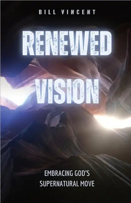 Renewed Vision: Embracing God's Supernatural Move by Vincent, Bill