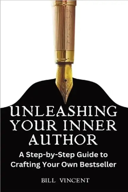Unleashing Your Inner Author (Large Print Edition): A Step-by-Step Guide to Crafting Your Own Bestseller by Bill Vincent