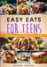 Easy Eats For Teens Over 100 Delicious Recipes for Teens to Master! by Brandee Jankoski
