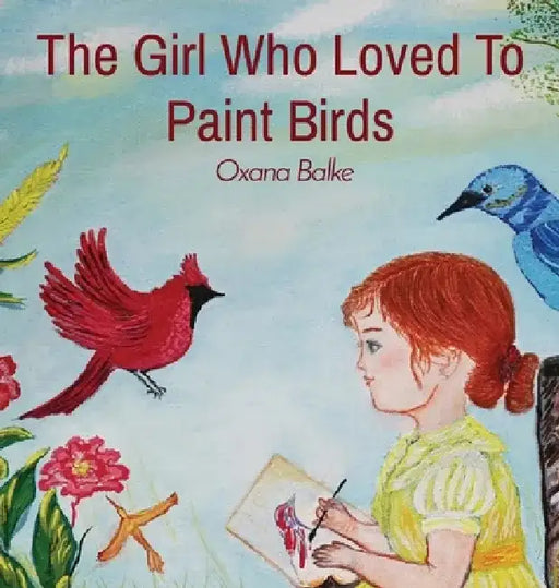 The Girl Who Loved To Paint Birds by Oxana Balke