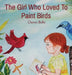The Girl Who Loved To Paint Birds by Oxana Balke