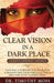 Clear Vision in a Dark Place by Timothy Moss