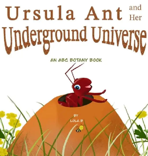 Ursula Ant and Her Underground Universe by Lola B