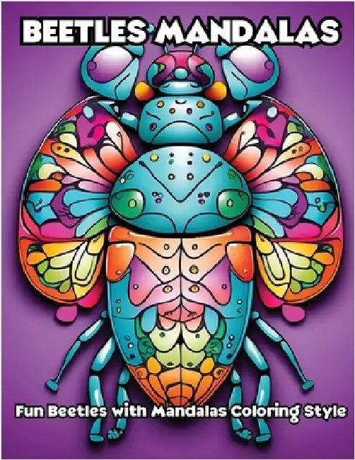 Beetles Mandalas: Fun Beetles with Mandalas Coloring Style by Libroteka