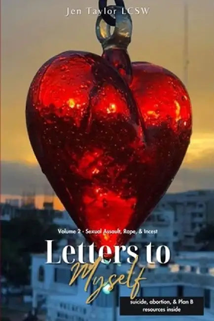 Letters to Myself - Volume 2: Sexual Assault, Rape, & Incest by Jen Taylor