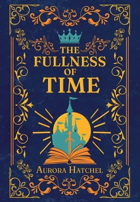 The Fullness of Time by Aurora Hatchel