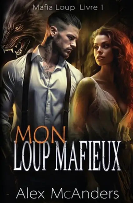 Mon Loup Mafieux: Romance Mafieuse d'un Loup-Garou by Alex (Shifter) McAnders