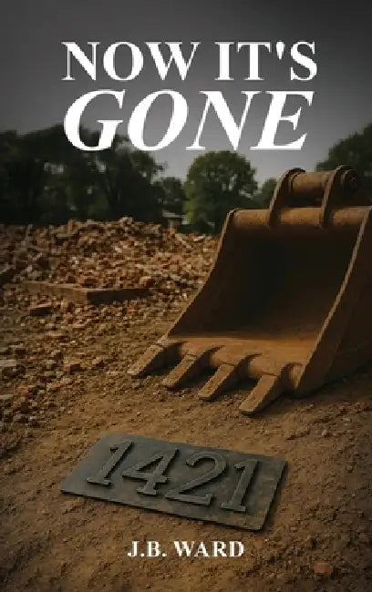 Now It's Gone by J. B. Ward