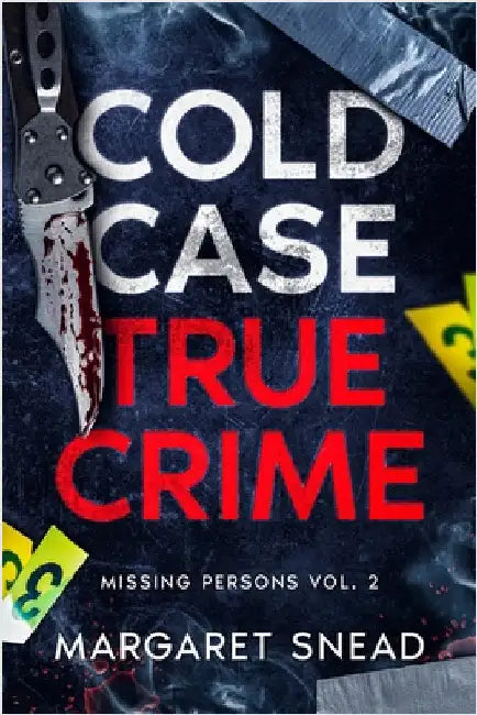 Cold Case True Crime: Missing Persons Vol. 2, Investigations of People Who Mysteriously Disappeared by Snead, Margaret