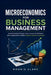 Microeconomics for Business Management: Understanding Pricing, Costs, Consumer Behavior, and Competition to Make Smarter Business Decisions by Roggie Clark, Raj Clark