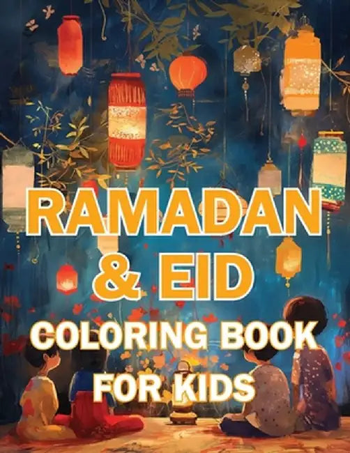 Ramadan & Eid Coloring Book for Kids: Celebrate the Holy Month & Festive Joy! Featuring 60+ Beautiful and Engaging Coloring Pages to Nurture Islamic V by Hani Fawareh