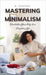 Mastering Minimalism: Declutter Your Way to a Simpler Life by B. Vincent