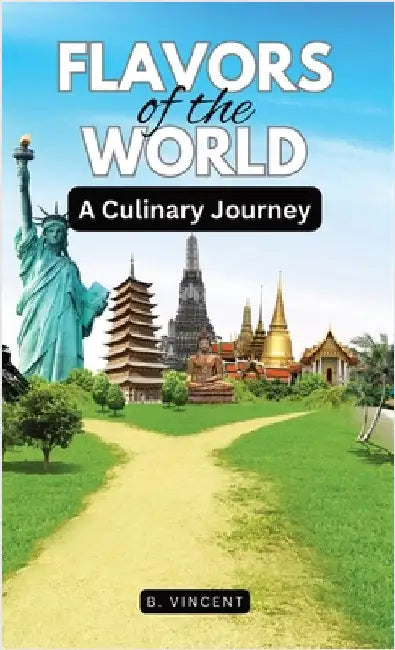 Flavors of the World: A Culinary Journey by Vincent, B.