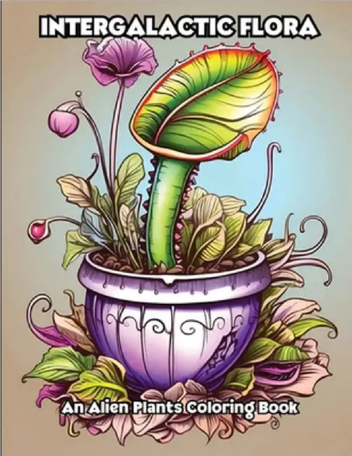 Intergalactic Flora: An Alien Plants Coloring Book by Libroteka