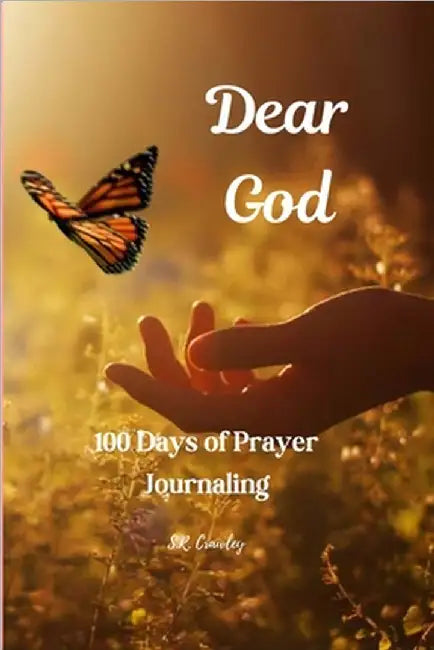 Dear God: 100 Days of Prayer Journaling by Crawley, S. R.