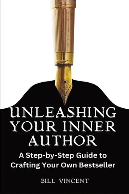 Unleashing Your Inner Author (Large Print Edition): A Step-by-Step Guide to Crafting Your Own Bestseller by Bill Vincent