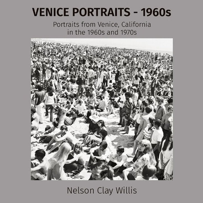VENICE PORTRAITS - 1960s: Portraits from Venice, California in the 1960s and 1970s by Nelson C. Willis