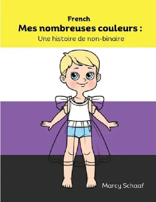 Mes nombreuses couleurs: Une histoire de non-binaire (French) My Many Colors: A Story of Being Non-Binary by Marcy Schaaf