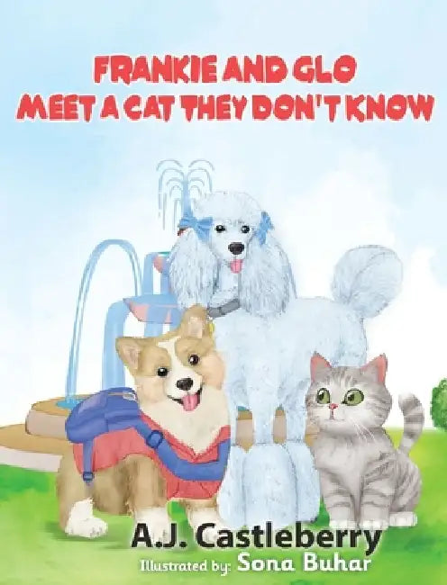 Frankie and Glo Meet a Cat They Don't Know by A. J. Castleberry