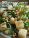 50 Vegan Cheese Making Recipes for Home by Kelly Johnson
