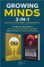 Growing Minds 2-in-1 Simplifying Child Development + Adolescent Brain 101: A Stage-by-Stage Guide to Nurturing a Healthy Child's Mind from Embryo to T by Joyce T