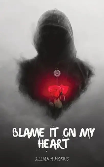 Blame It on My Heart: A Book of Poetry by Jillian A. Morris