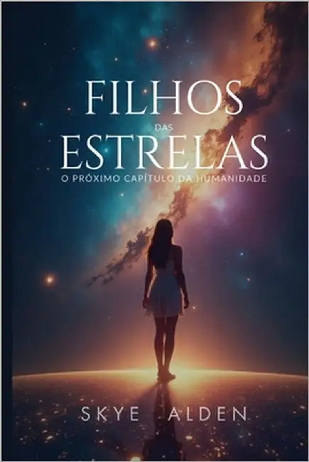 Filhos das Estrelas: O Próximo Capítulo da Humanidade by Alden, Skye