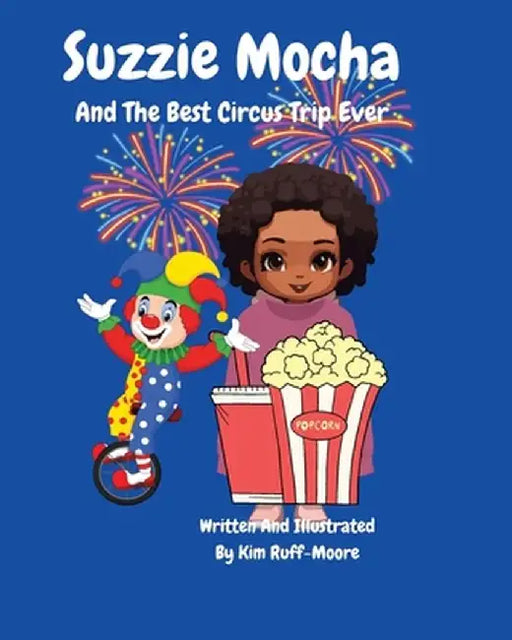 Suzzie Mocha: And The Best Circus Trip Ever by Kim Ruff-Moore