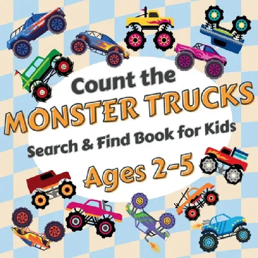 Count the Monster Trucks: Search & Find Book for Kids Ages 2-5. Learn to Count with Colorful Modified Vehicles Activity Book by Sylvia Robins
