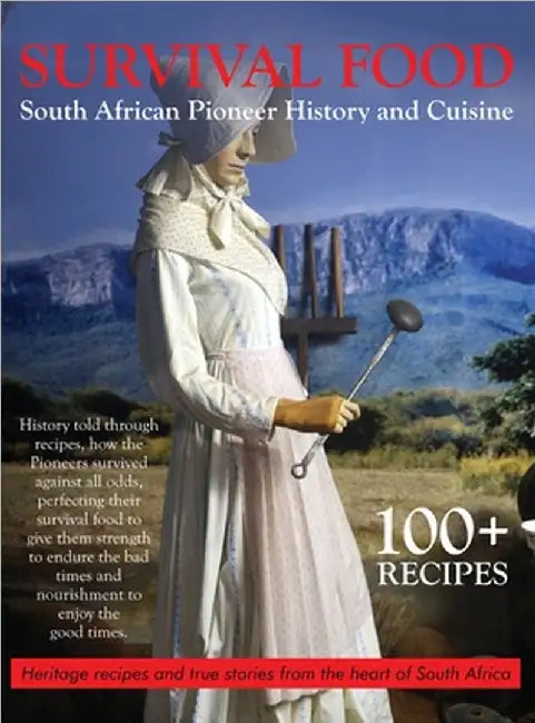 Survival Food: South African Pioneer Cuisine: South African Pioneer Cuisine by Brendi Wells