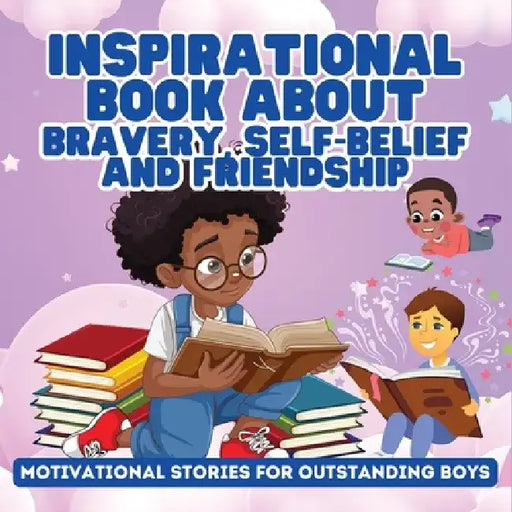 Inspirational Book About Bravery, Self-Belief and Friendship for Boys: Motivational Stories for Outstanding Boys by Ezekiel Agboola