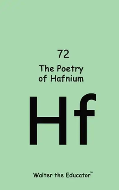 The Poetry of Hafnium by Walter the Educator