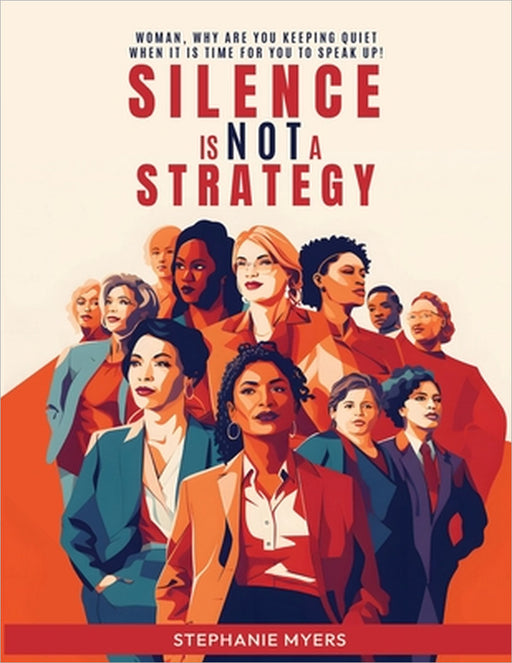 Silence Is Not a Strategy by Stephanie Myers