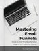 Mastering Your Email Funnels: Ready-to-Use Templates for Every Stage of Your Customer Journey by Kopf Consulting